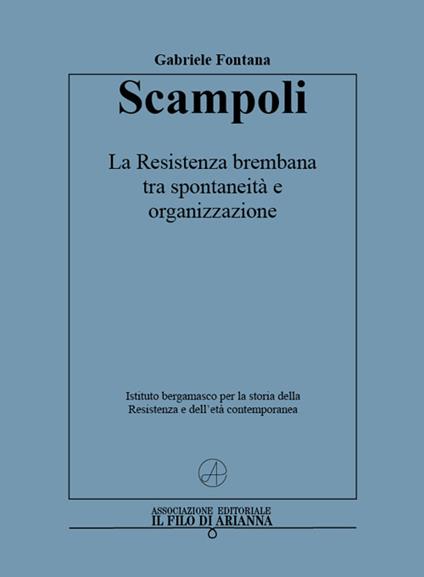 Scampoli. La Resistenza brembana tra spontaneità e organizzazione - Gabriele Fontana - copertina