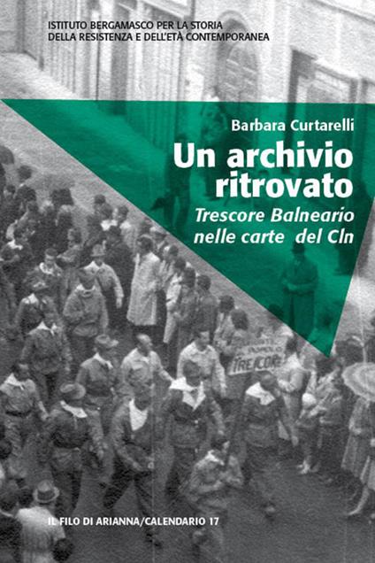 Un archivio ritrovato. Trescore Balneario nelle carte del Cln - Barbara Curtarelli - copertina