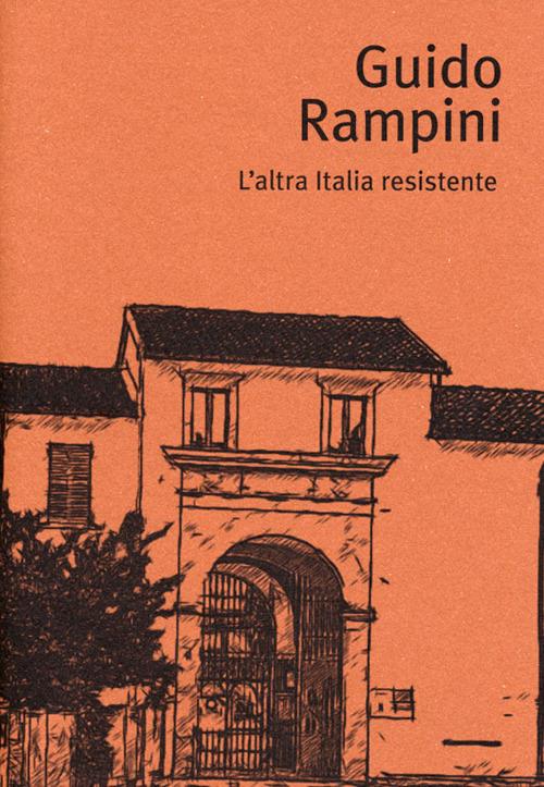 Guido Rampini. L'altra Italia resistente - Gabriele Fontana - copertina