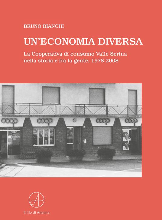 Un' economia diversa. La Cooperativa di consumo Valle Serina nella storia e fra la gente, 1978-2008 - Bruno Bianchi - copertina