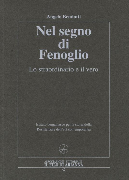 Nel segno di Fenoglio. Lo straordinario e il vero - Angelo Bendotti - copertina