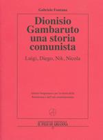 Dionisio Gambaruto. Una storia comunista. Luigi, Diego, Nik, Nicola