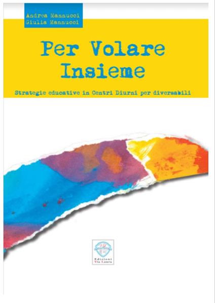 Per volare insieme. Strategie educative in centri diurni per diversabili - Andrea Mannucci,Giulia Mannucci - copertina