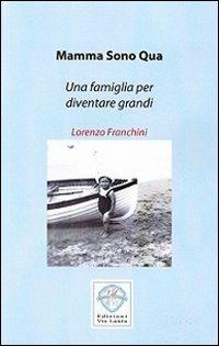 Mamma sono qua. Una famiglia per diventare grandi - Lorenzo Franchini - copertina