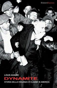 Libro Dynamite. Storia della violenza di classe in America Louis Adamic