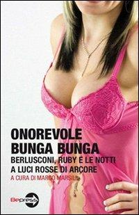 Onorevole Bunga Bunga. Berlusconi, Ruby e le notti a luci rosse di Arcore - copertina