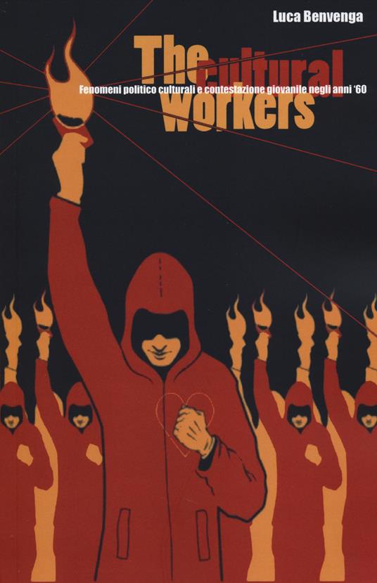 The cultural workers. Fenomeni politico culturali e contestazione giovanile negli anni '60 - Luca Benvenga - copertina