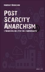 Post scarcity anarchism. L'anarchia nell'età dell'abbondanza