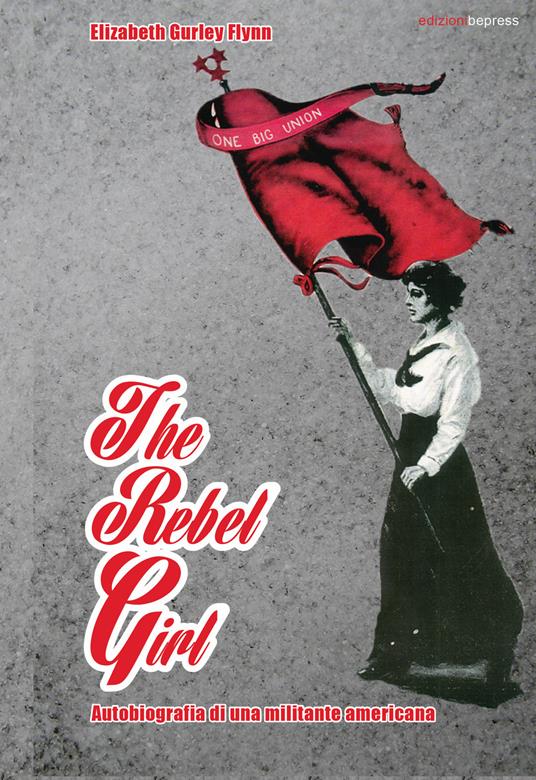 The rebel girl. Autobiografia di una militante americana - Elizabeth Gurley Flynn - copertina