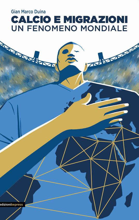 Calcio e migrazioni. Un fenomeno mondiale - Gian Marco Duina - copertina