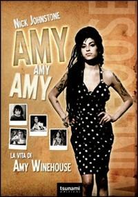 Amy Amy Amy. La vita di Amy Winehouse - Nick Johnstone - copertina