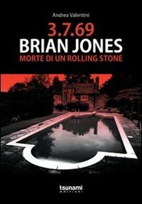 3.7.69. Brian Jones. Morte di un Rolling Stone - Andrea Valentini - copertina