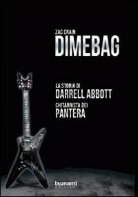 Dimebag. La storia di Darrell Abbott, chitarrista dei Pantera - Zac Crain - copertina