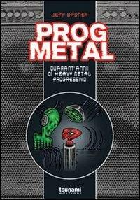 Libro Prog metal. Quarant'anni di heavy metal progressivo Jeff Wagner