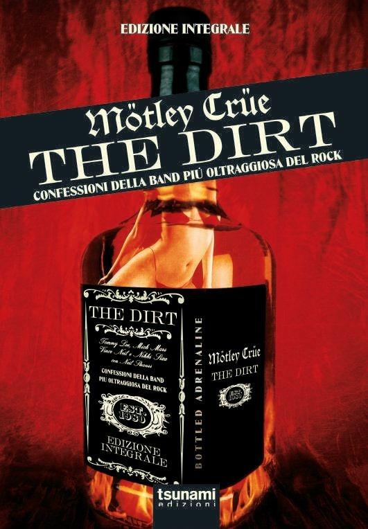 The dirt. Mötley Crüe. Confessioni della band più oltraggiosa del rock. Ediz. integrale - Neil Strauss - copertina