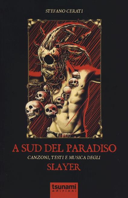 A Sud del paradiso. Canzoni, testi e musica degli Slayer - Stefano Cerati - copertina