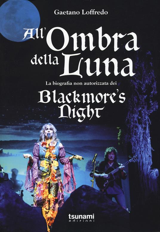 All'ombra della luna. La biografia non autorizzata dei Blackmore's night - Gaetano Loffredo - copertina