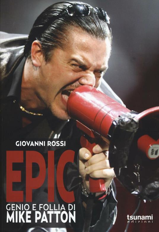 Epic. Genio e follia di Mike Patton - Giovanni Rossi - copertina