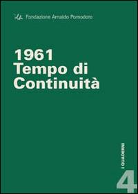 1961. Tempo di continuità. Ediz. multilingue - Flaminio Gualdoni,Giulio C. Argan,Guido Ballo - copertina