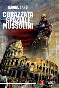 Corazzata spaziale Mussolini - Davide Tarò - copertina