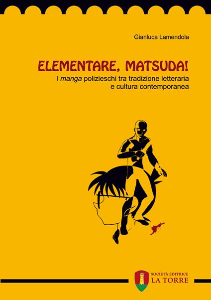 Elementare, Matsuda! I «manga» polizieschi tra tradizione letteraria e cultura contemporanea - Gianluca Lamendola - copertina
