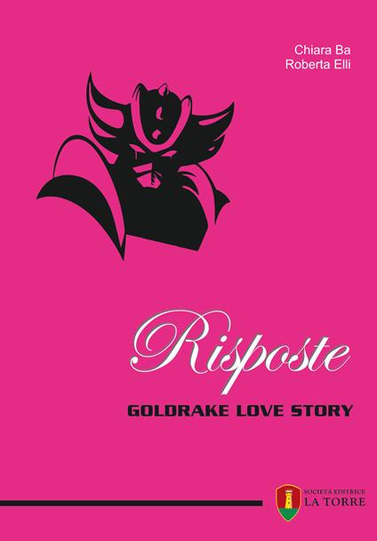 Risposte. Goldrake love story - Chiara Ba,Roberta Elli - copertina