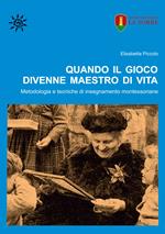 Quando il gioco divenne maestro di vita. Metodologia e tecniche di insegnamento montessoriane