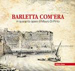 Barletta com'era in quaranta opere di Mauro Di Pinto. Ediz. illustrata