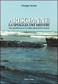 Ariscianne. La spiaggia dei misteri. Tra archeologia e storia, religione e magia - Giuseppe Savasta - copertina