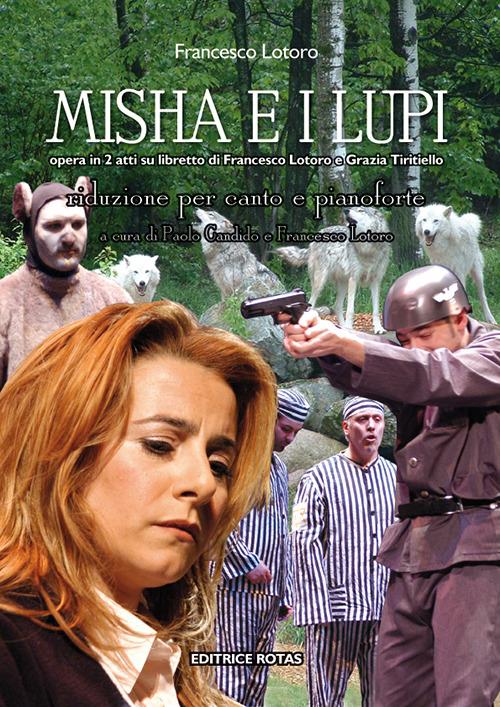 Misha e i lupi. Opera in due atti su libretto di Francesco Lotoro e Grazia Tiritiello. Riduzione per canto e pianoforte - Francesco Lotoro - copertina