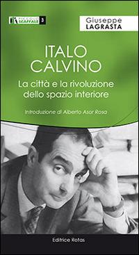 Italo Calvino. La città e la rivoluzione dello spazio interiore - Giuseppe Lagrasta - copertina