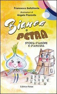 Bianca e petra. Storia d'amore e d'amicizia. Ediz. illustrata - Francesca Bellafronte - copertina
