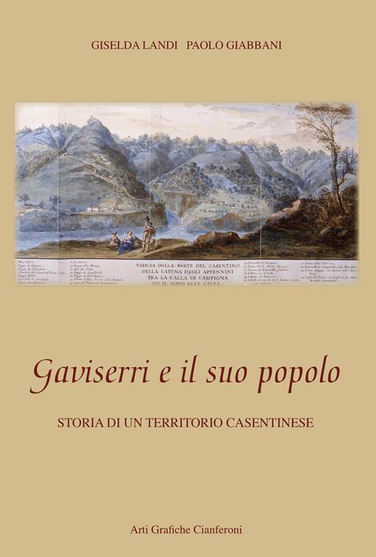Gaviserri e il suo popolo. Storia di un territorio casentinese - Giselda Landi,Paolo Giabbani - copertina