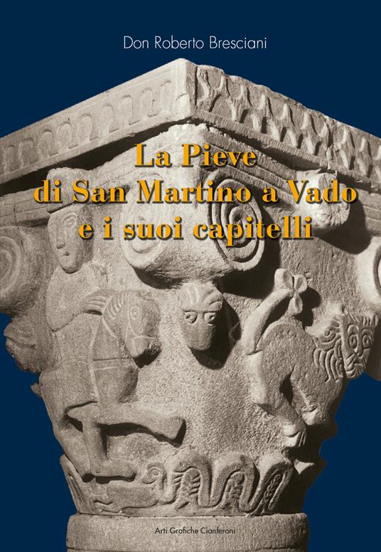 La Pieve di San Martino a Vado e i suoi capitelli - Roberto Bresciani - copertina