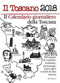 Il Toscano 2018. 365 pagine di tradizioni, curiosità, tradizioni, personaggi, piatti tipici e modi di dire toscani - copertina