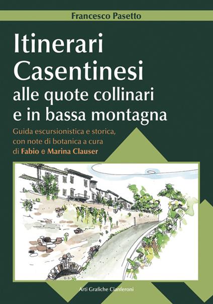 Itinerari casentinesi alle quote collinari e in bassa montagna. Guida escursionistica e storica con note di botanica. Con carta escursionistica - Francesco Pasetto - copertina
