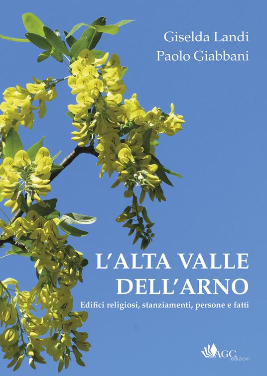 L'alta valle dell'Arno. Edifici religiosi, stanziamenti, persone e fatti - Giselda Landi,Paolo Giabbani - copertina