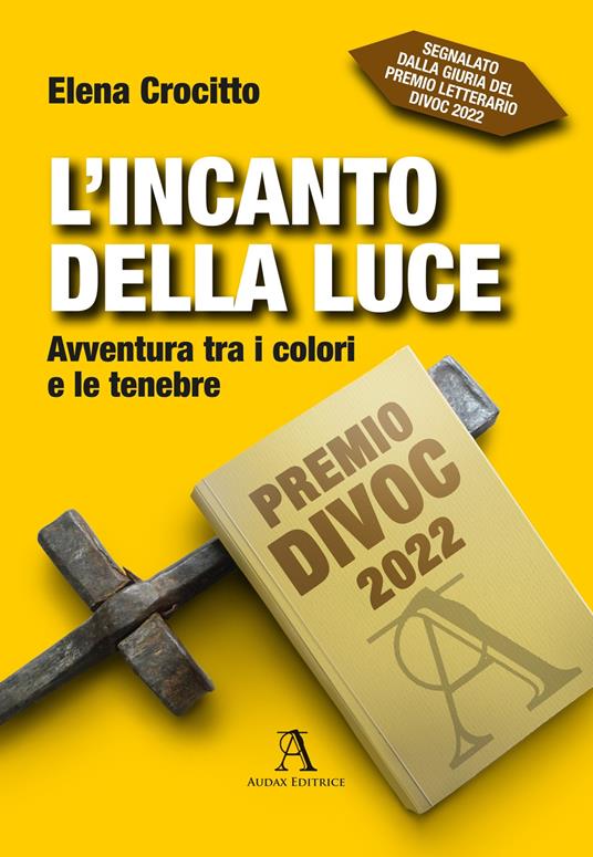 L' incanto della luce. Avventura tra i colori e le tenebre - Elena Crocitto - copertina
