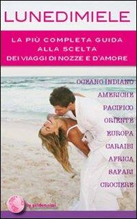 Lunedimiele. La più completa guida alla scelta dei viaggi di nozze e d'amore - copertina