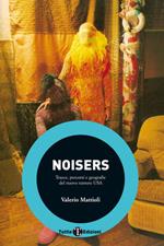 Noisers. Tracce, percorsi e geografie del nuovo rumore USA