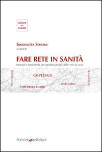 Fare rete in sanità. Metodo e strumenti per professioniste delle reti di cura - Simonetta Simoni - copertina