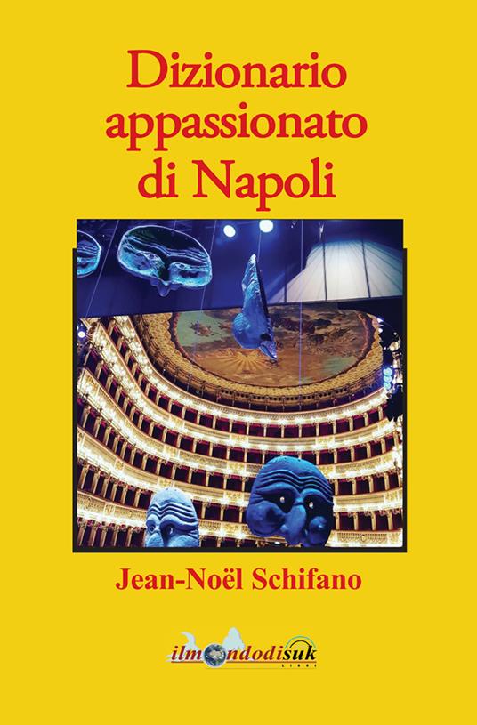 Dizionario appassionato di Napoli - Jean-Noël Schifano - copertina