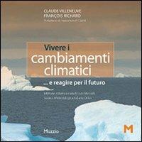 Vivere i cambiamenti climatici... e reagire per il futuro - Claude Villeneuve,François Richard - copertina
