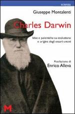 Charles Darwin. Idee e polemiche su evoluzione e origine degli esseri umani