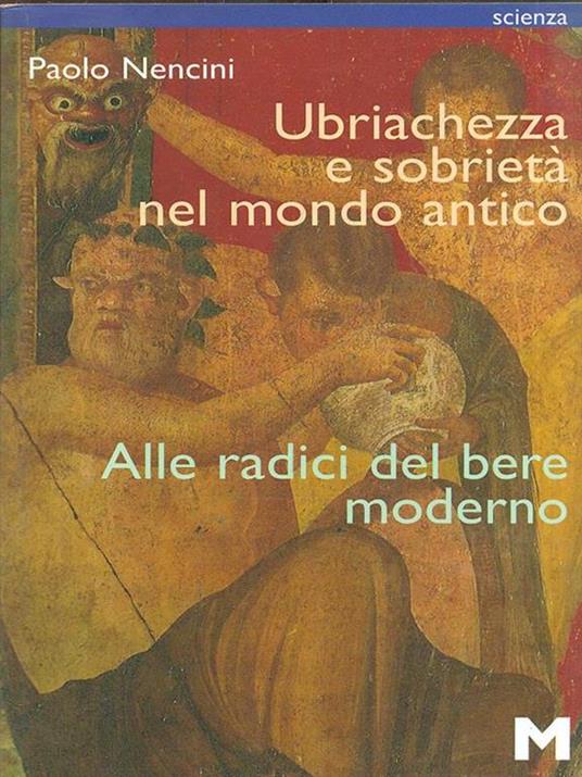 Ubriachezza e sobrietà nel mondo antico. Alle radici del bere moderno - Paolo Nencini - copertina