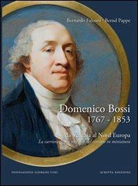 Domenico Bossi 1767-1853. Da Venezia al nord Europa. La carriera di un maestro del ritratto in miniatura. Ediz. multilingue - Bernardo Falconi,Bernd Pappe - copertina