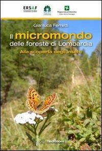 Il micromondo delle foreste di Lombardia. Alla scoperta degli insetti - Gianluca Ferretti - copertina