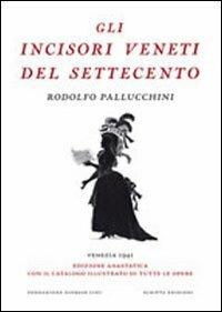 Gli incisori veneti del settecento (rist. anast.). Ediz. illustrata - Rodolfo Pallucchini - copertina