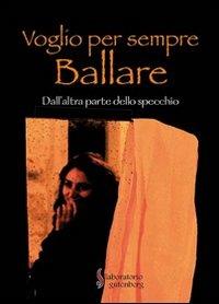 Voglio per sempre ballare. Dall'altra parte dello specchio - copertina