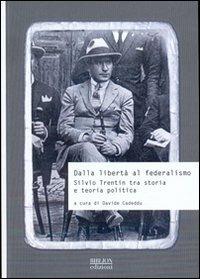 Dalla libertà al federalismo. Silvio Trentin tra storia e teoria politica - copertina